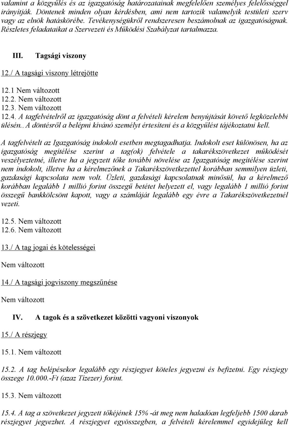 Részletes feladataikat a Szervezeti és Működési Szabályzat tartalmazza. III. Tagsági viszony 12./ A tagsági viszony létrejötte 12.1 12.2. 12.3. 12.4.