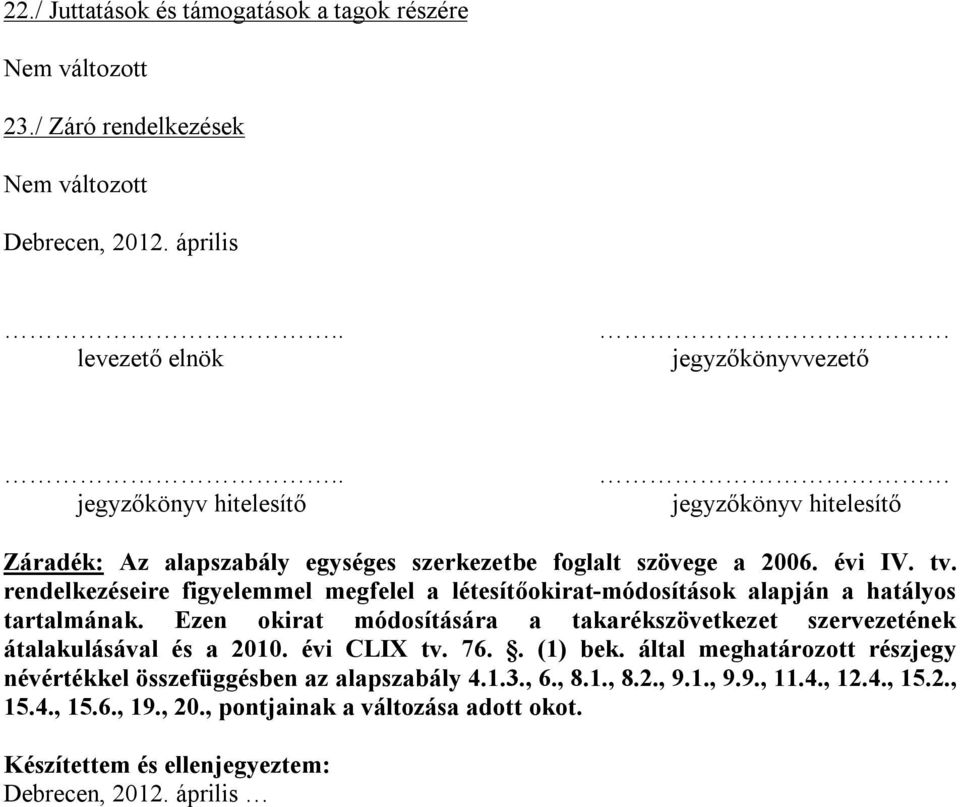 rendelkezéseire figyelemmel megfelel a létesítőokirat-módosítások alapján a hatályos tartalmának.