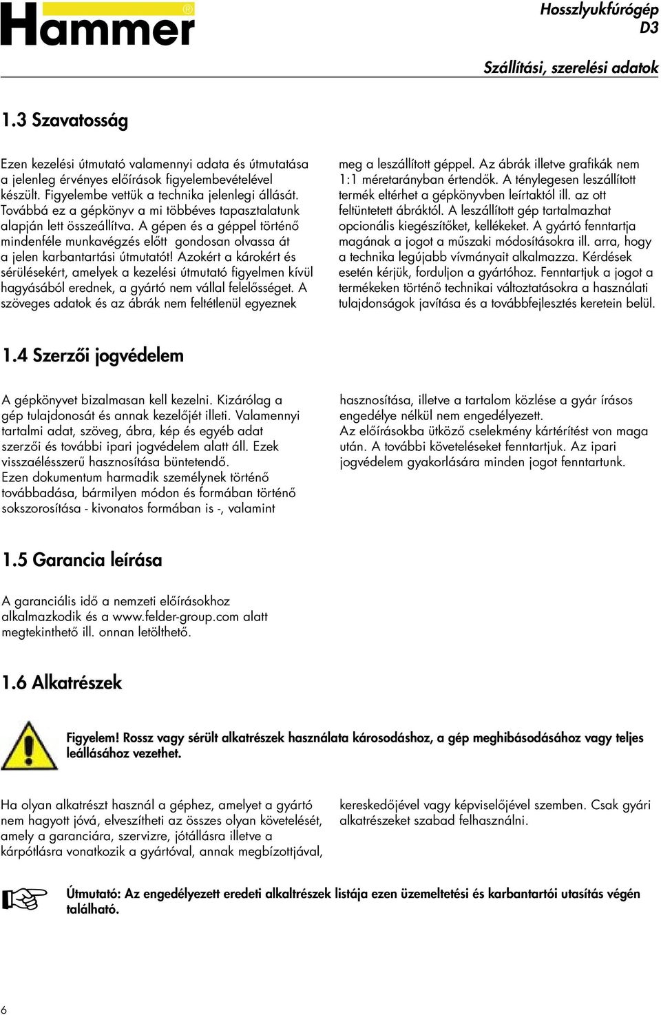 A gépen és a géppel történő mindenféle munkavégzés előtt gondosan olvassa át a jelen karbantartási útmutatót!