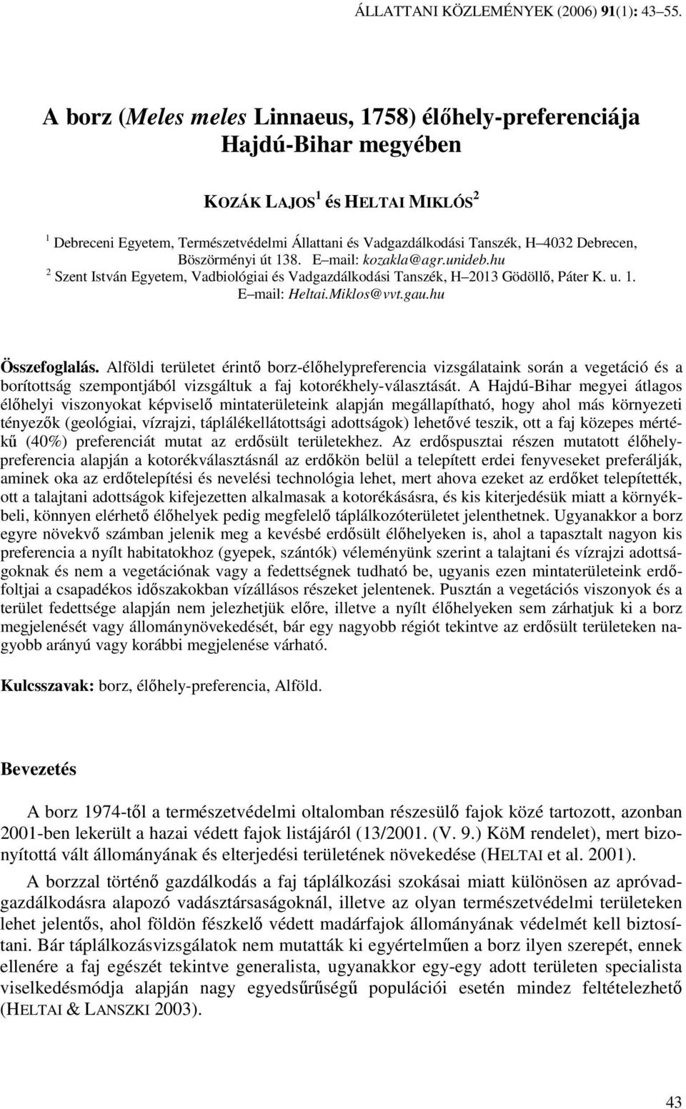 Debrecen, Böszörményi út 138. E mail: kozakla@agr.unideb.hu 2 Szent István Egyetem, Vadbiológiai és Vadgazdálkodási Tanszék, H 2013 Gödöllı, Páter K. u. 1. E mail: Heltai.Miklos@vvt.gau.