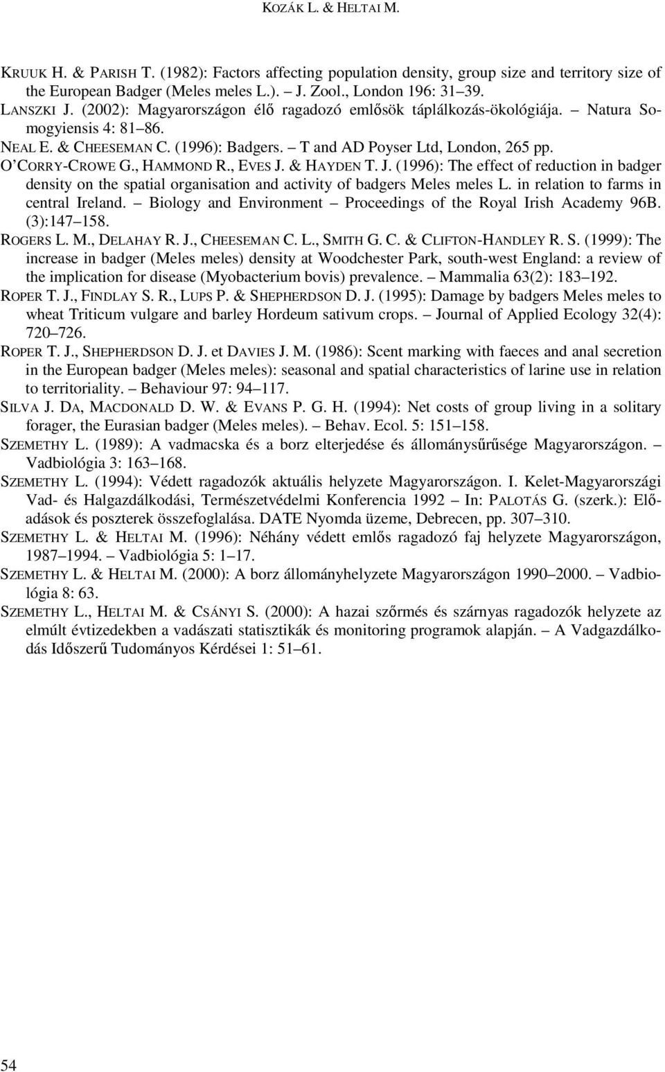 , HAMMOND R., EVES J. & HAYDEN T. J. (1996): The effect of reduction in badger density on the spatial organisation and activity of badgers Meles meles L. in relation to farms in central Ireland.