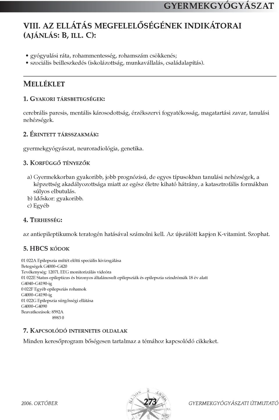 GYAKORI TÁRSBETEGSÉGEK: cerebrális paresis, mentális károsodottság, érzékszervi fogyatékosság, magatartási zavar, tanulási nehézségek. 2.