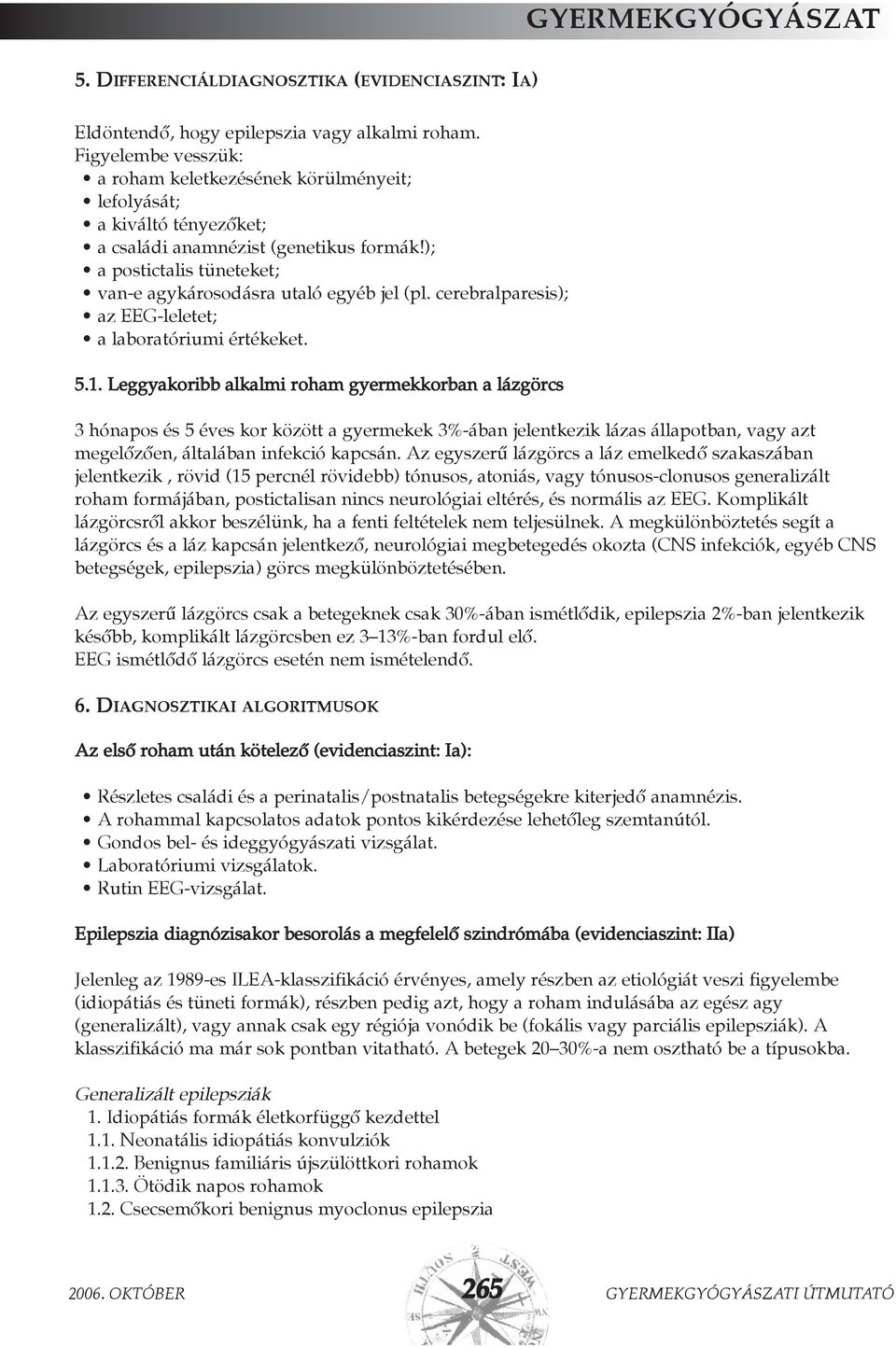 cerebralparesis); az EEG-leletet; a laboratóriumi értékeket. 5.1.