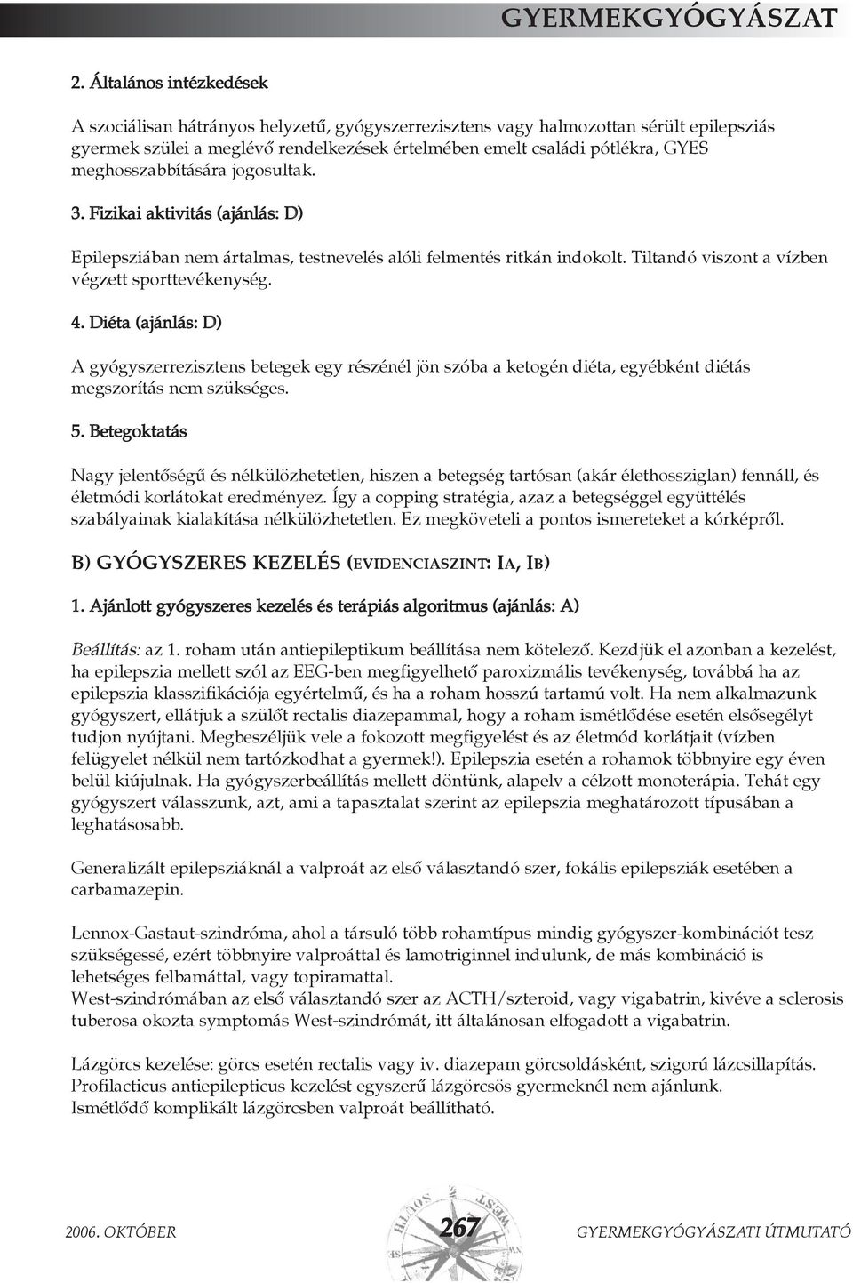 meghosszabbítására jogosultak. 3. Fizikai aktivitás (ajánlás: D) Epilepsziában nem ártalmas, testnevelés alóli felmentés ritkán indokolt. Tiltandó viszont a vízben végzett sporttevékenység. 4.