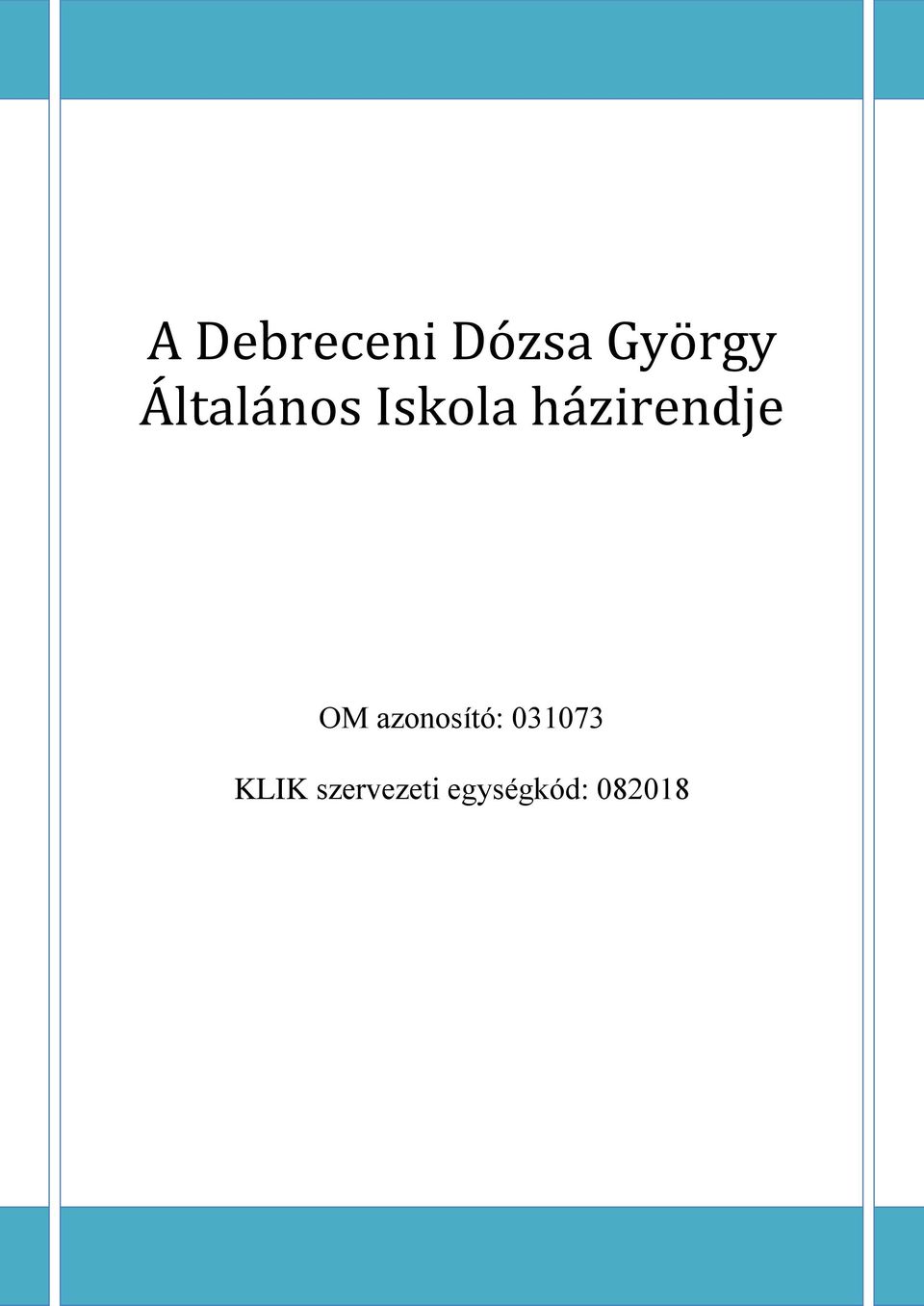 A Debreceni Dózsa György Általános Iskola házirendje. OM azonosító: - PDF  Free Download