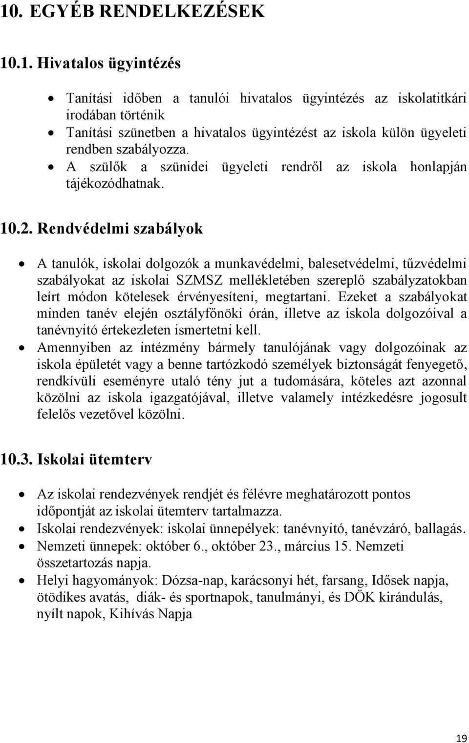 Rendvédelmi szabályok A tanulók, iskolai dolgozók a munkavédelmi, balesetvédelmi, tűzvédelmi szabályokat az iskolai SZMSZ mellékletében szereplő szabályzatokban leírt módon kötelesek érvényesíteni,