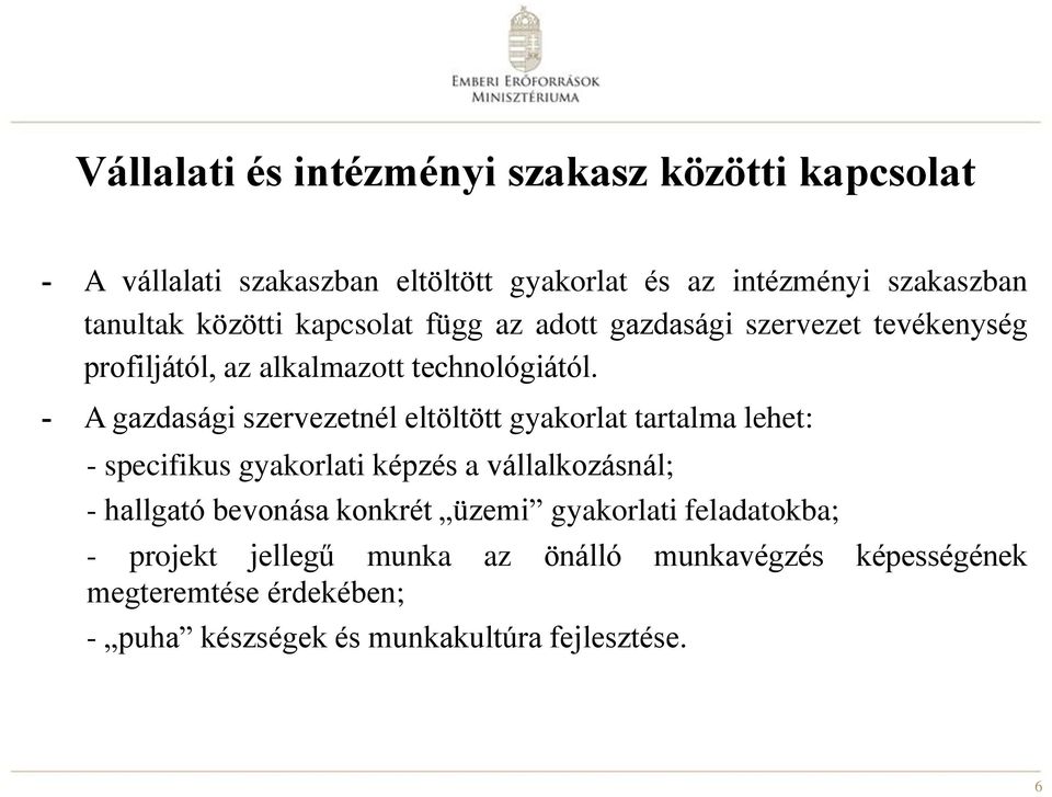 - A gazdasági szervezetnél eltöltött gyakorlat tartalma lehet: - specifikus gyakorlati képzés a vállalkozásnál; - hallgató bevonása