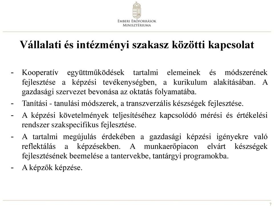 - A képzési követelmények teljesítéséhez kapcsolódó mérési és értékelési rendszer szakspecifikus fejlesztése.