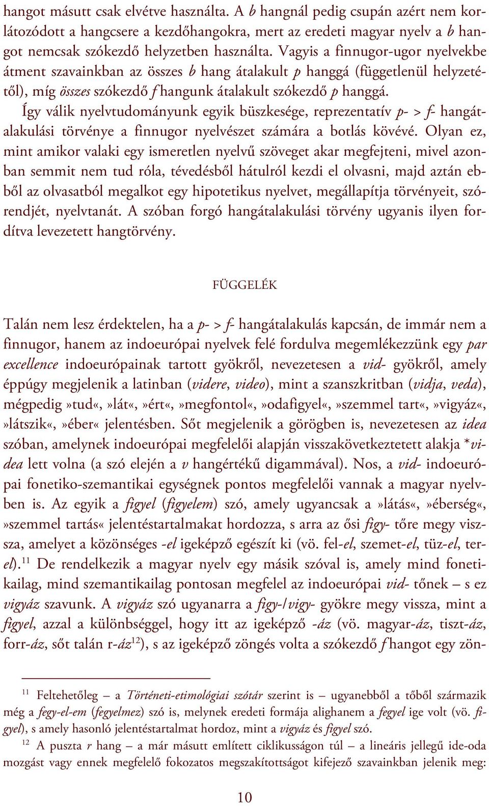Így válik nyelvtudományunk egyik büszkesége, reprezentatív p- > f- hangátalakulási törvénye a finnugor nyelvészet számára a botlás kövévé.