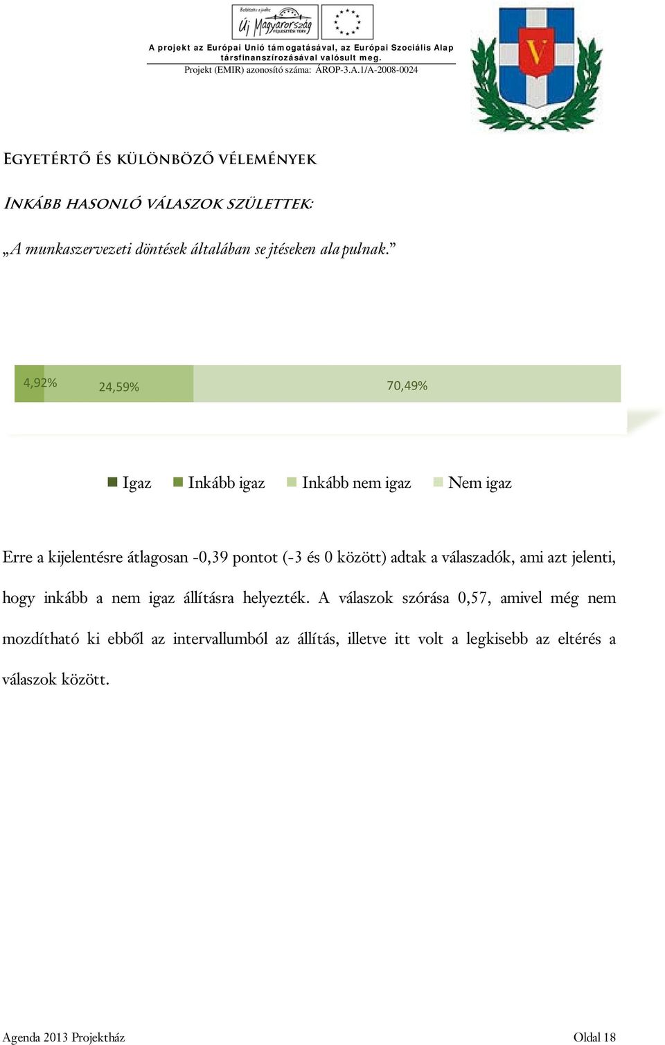 a válaszadók, ami azt jelenti, hogy inkább a nem igaz állításra helyezték.