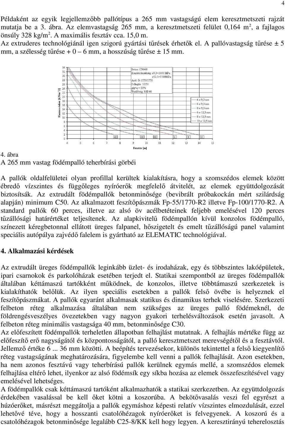 A pallóvastagság tűrése ± 5 mm, a szélesség tűrése + 0 6 mm, a hosszúság tűrése ± 15 mm. 4 4.