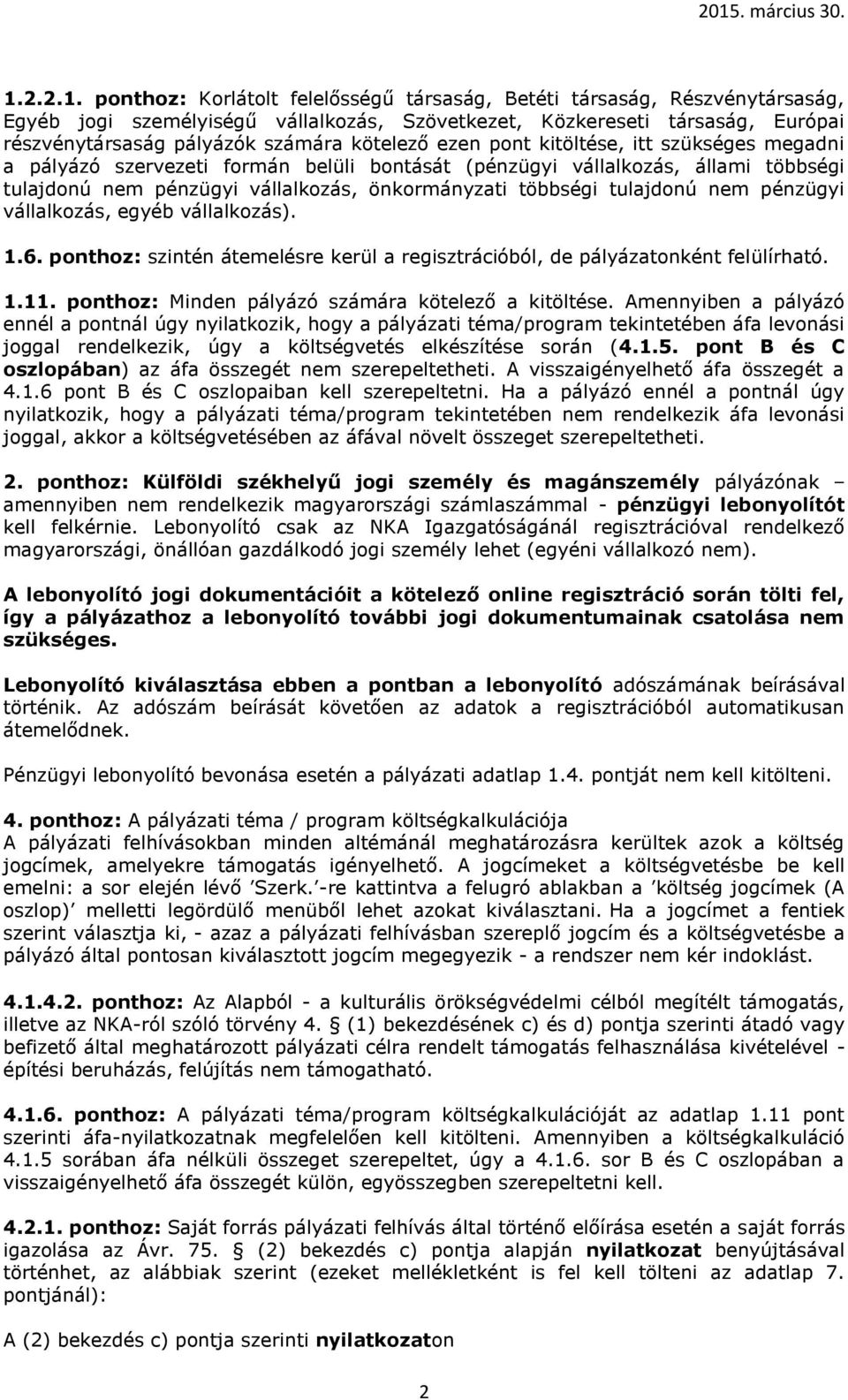 tulajdonú nem pénzügyi vállalkozás, egyéb vállalkozás). 1.6. ponthoz: szintén átemelésre kerül a regisztrációból, de pályázatonként felülírható. 1.11.