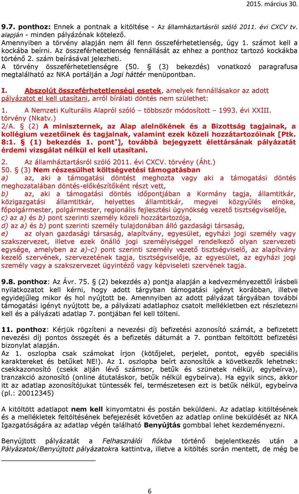 (3) bekezdés) vonatkozó paragrafusa megtalálható az NKA portálján a Jogi háttér menüpontban. I.