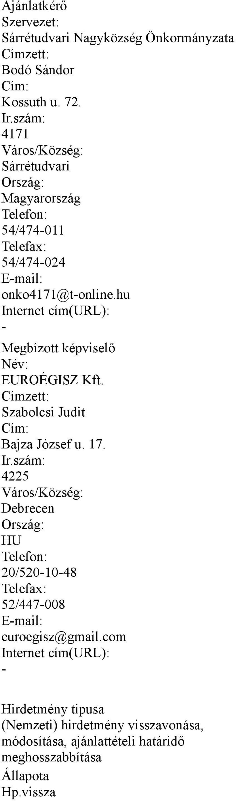 hu Internet cím(url): - Megbízott képviselő Név: EUROÉGISZ Kft. Címzett: Szabolcsi Judit Cím: Bajza József u. 17. Ir.