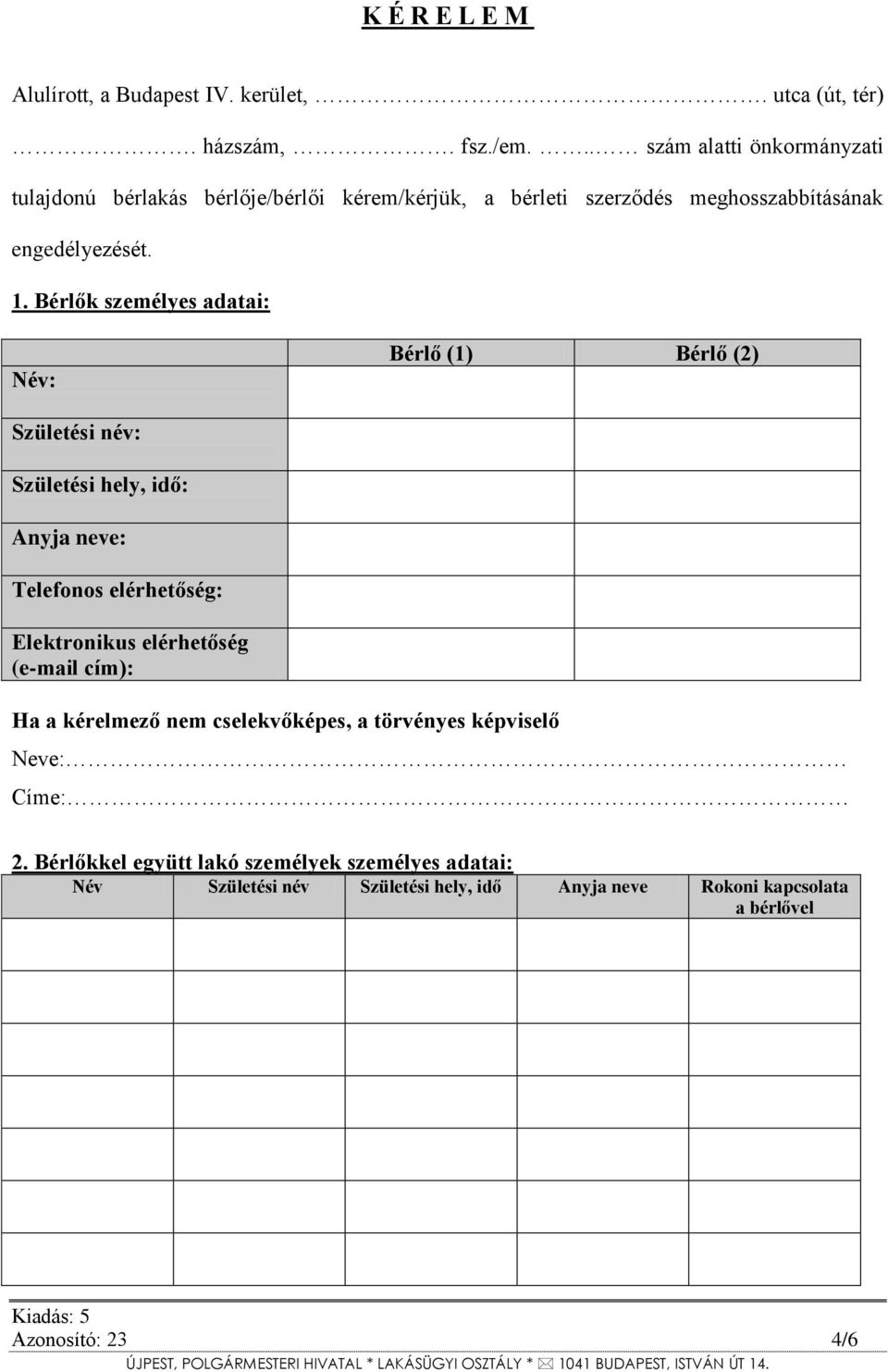 Bérlők személyes adatai: Név: Bérlő (1) Bérlő (2) Születési név: Születési hely, idő: Anyja neve: Telefonos elérhetőség: Elektronikus elérhetőség