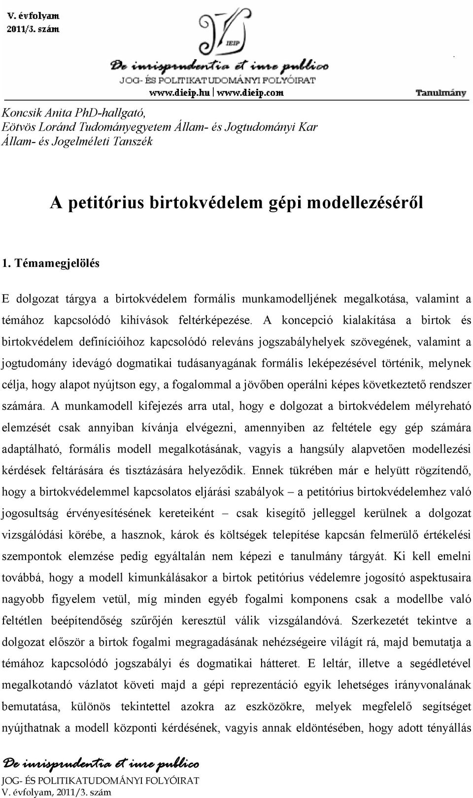 A koncepció kialakítása a birtok és birtokvédelem definícióihoz kapcsolódó releváns jogszabályhelyek szövegének, valamint a jogtudomány idevágó dogmatikai tudásanyagának formális leképezésével