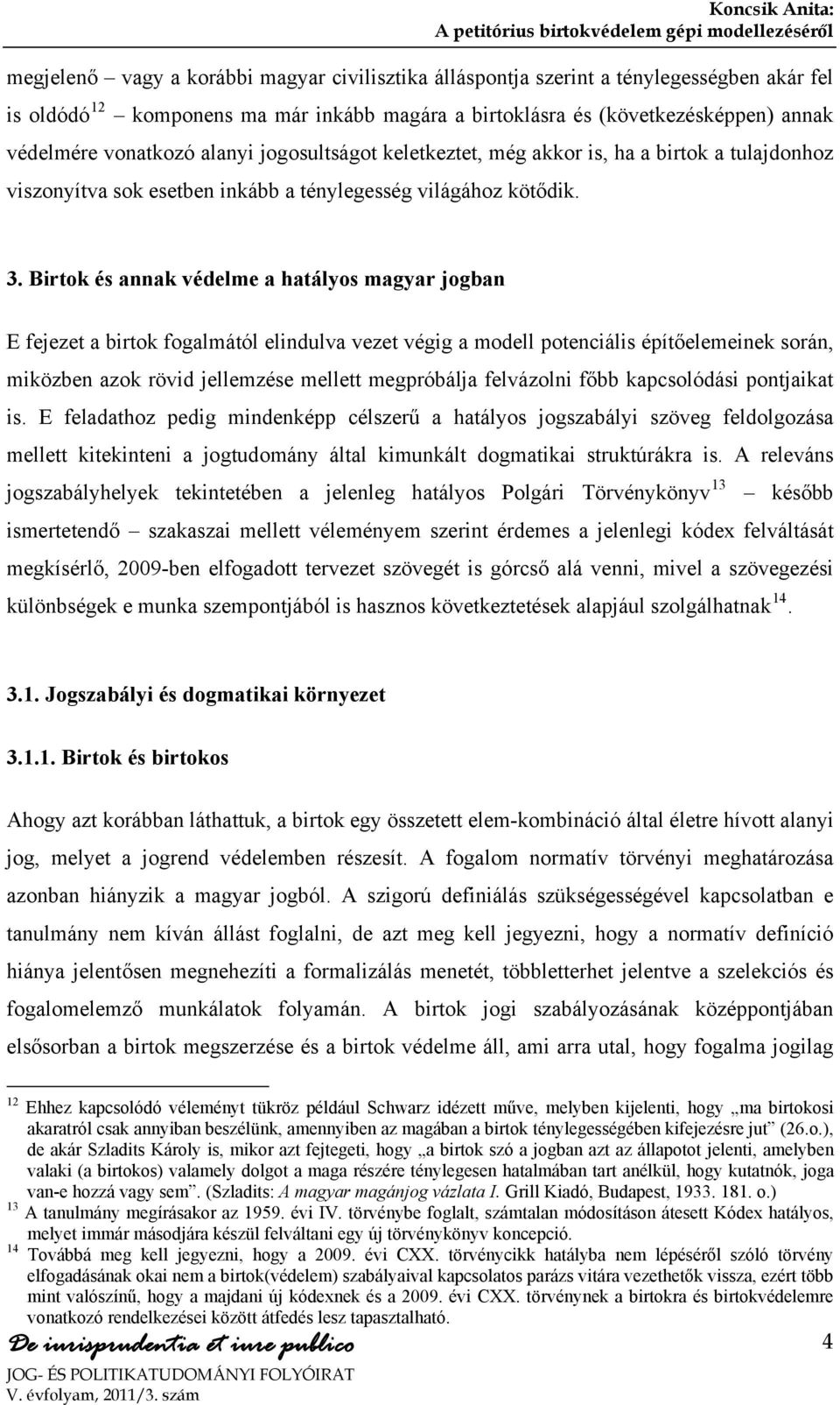 Birtok és annak védelme a hatályos magyar jogban E fejezet a birtok fogalmától elindulva vezet végig a modell potenciális építőelemeinek során, miközben azok rövid jellemzése mellett megpróbálja