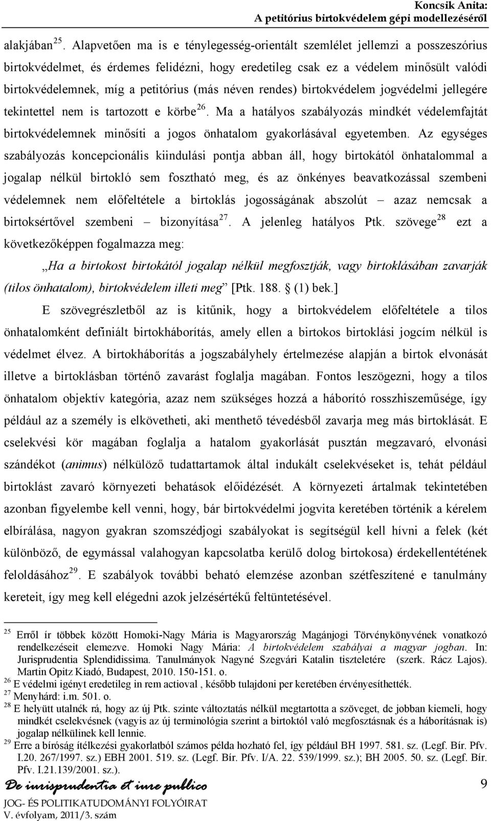 (más néven rendes) birtokvédelem jogvédelmi jellegére tekintettel nem is tartozott e körbe 26.