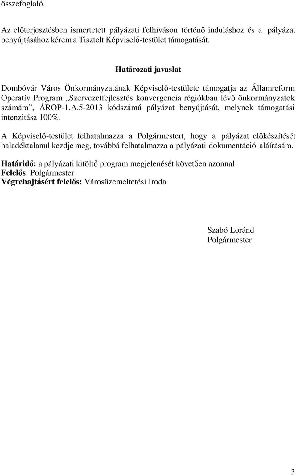 ÁROP-1.A.5-2013 kódszámú pályázat benyújtását, melynek támogatási intenzitása 100%.