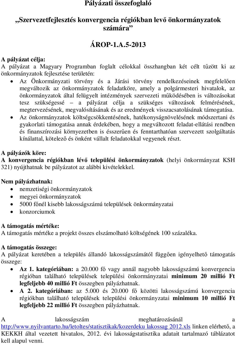 rendelkezéseinek megfelelően megváltozik az önkormányzatok feladatköre, amely a polgármesteri hivatalok, az önkormányzatok által felügyelt intézmények szervezeti működésében is változásokat tesz