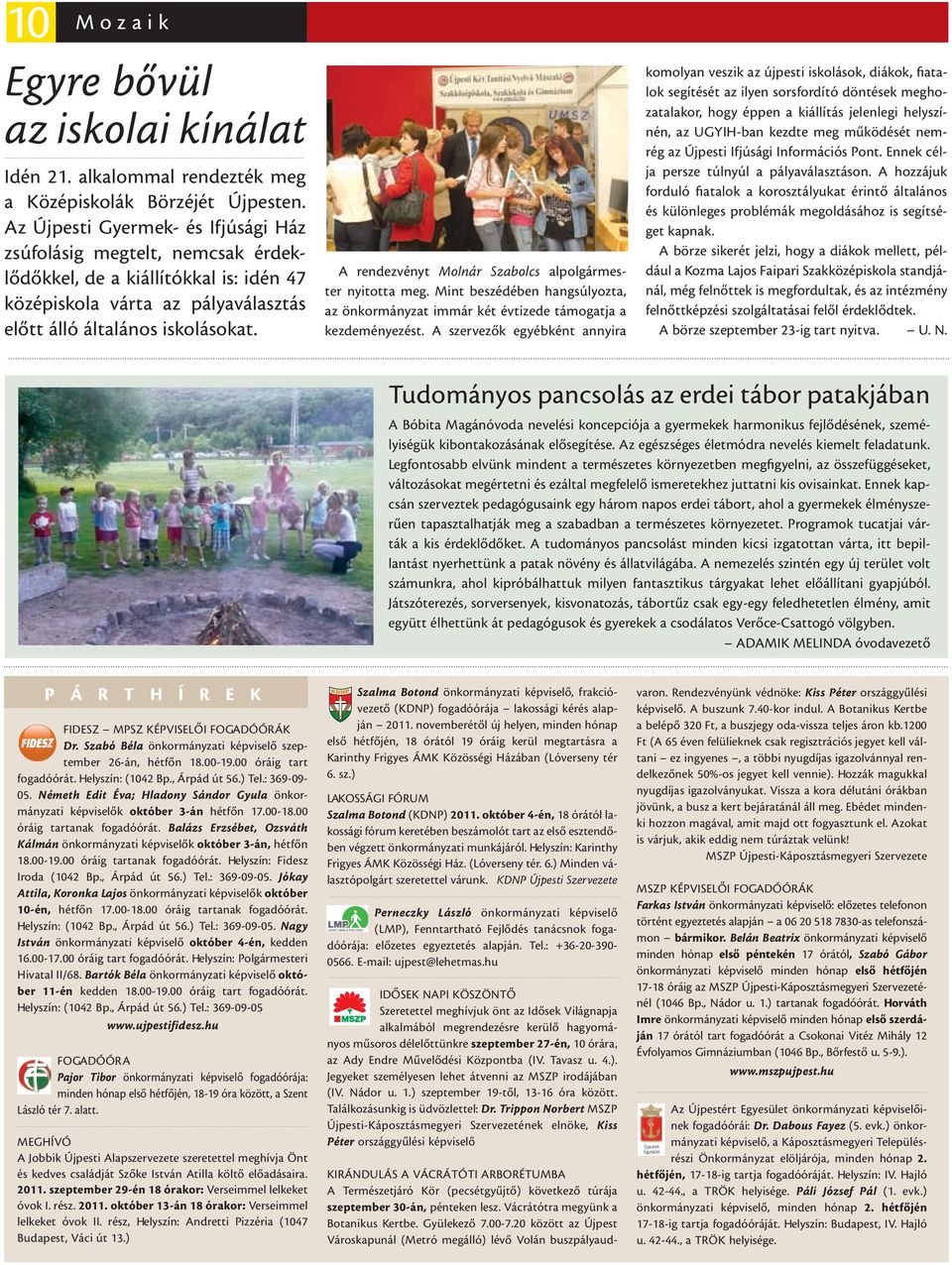 A rendezvényt Molnár Szabolcs alpolgármester nyitotta meg. Mint beszédében hangsúlyozta, az önkormányzat immár két évtizede támogatja a kezdeményezést.
