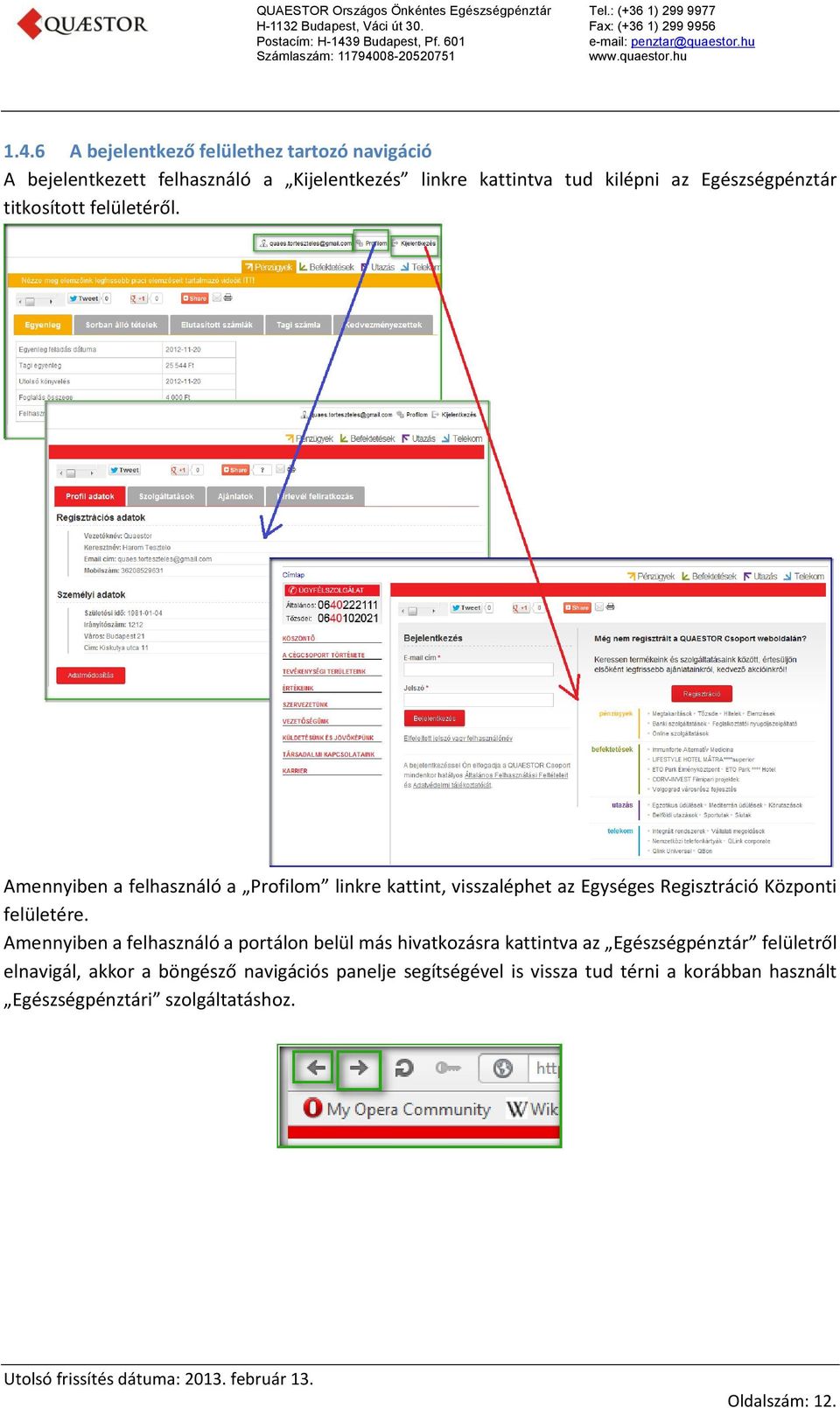 Amennyiben a felhasználó a Profilom linkre kattint, visszaléphet az Egységes Regisztráció Központi felületére.