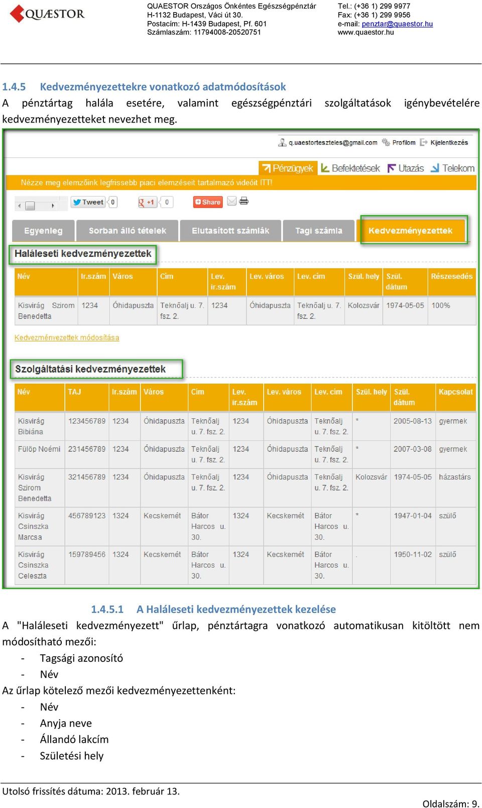 1 A Haláleseti kedvezményezettek kezelése A "Haláleseti kedvezményezett" űrlap, pénztártagra vonatkozó automatikusan