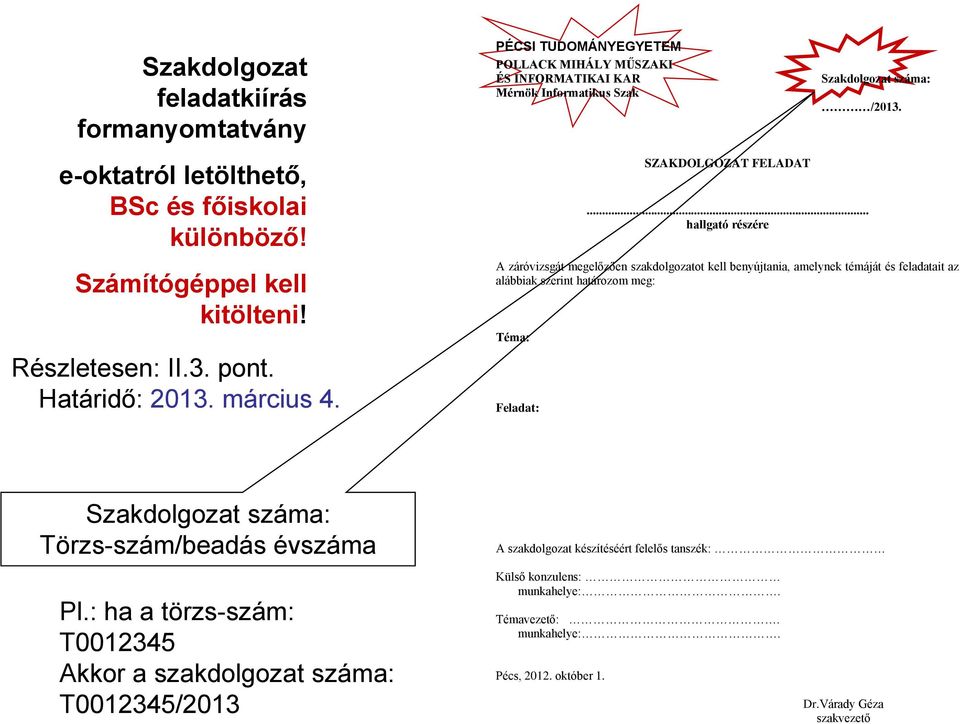 .. hallgató részére A záróvizsgát megelőzően szakdolgozatot kell benyújtania, amelynek témáját és feladatait az alábbiak szerint határozom meg: Téma: Feladat: Szakdolgozat száma: