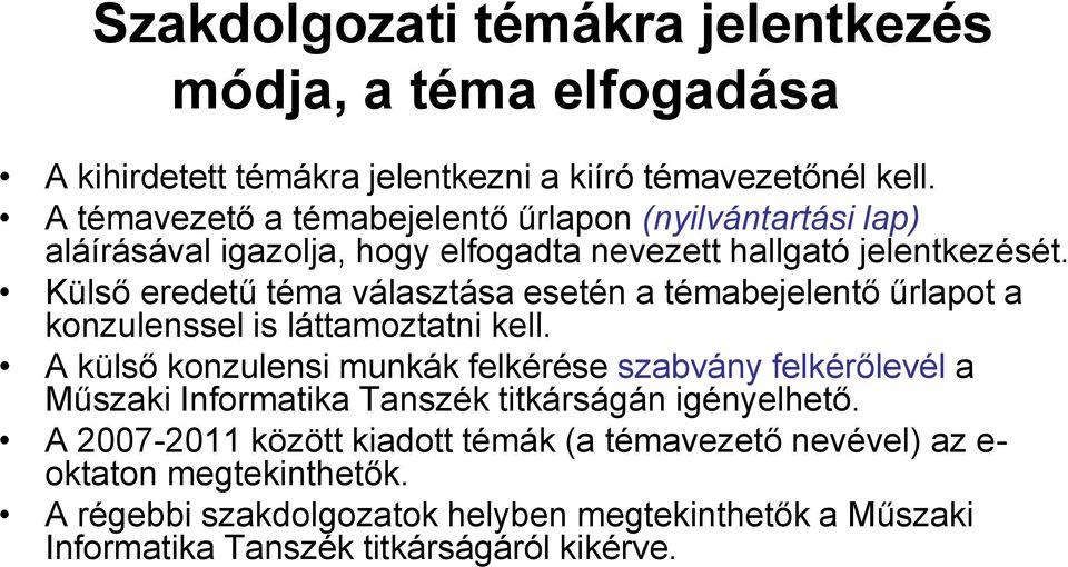 Külső eredetű téma választása esetén a témabejelentő űrlapot a konzulenssel is láttamoztatni kell.