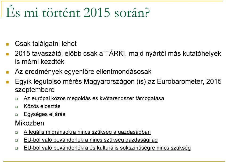 ellentmondásosak Egyik legutolsó mérés Magyarországon (is) az Eurobarometer, 2015 szeptembere Az európai közös megoldás és