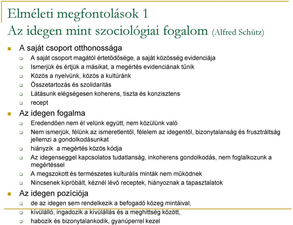 él velünk együtt, nem közülünk való Nem ismerjük, félünk az ismeretlentől, félelem az idegentől, bizonytalanság és frusztráltság jellemzi a gondolkodásunkat hiányzik a megértés közös kódja Az