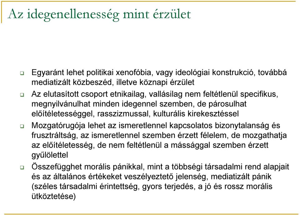 kapcsolatos bizonytalanság és frusztráltság, az ismeretlennel szemben érzett félelem, de mozgathatja az előítéletesség, de nem feltétlenül a mássággal szemben érzett gyűlölettel Összefügghet