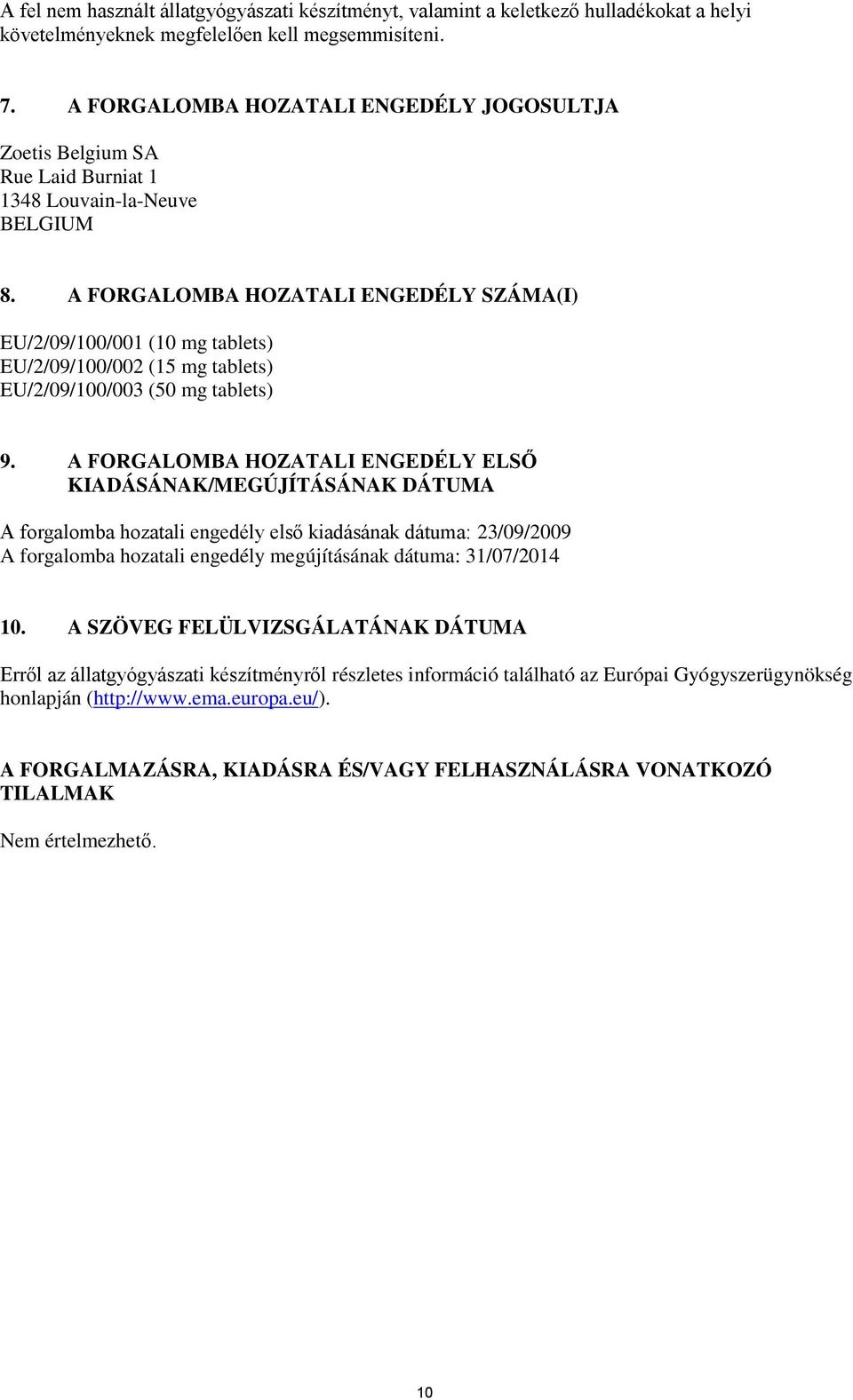 A FORGALOMBA HOZATALI ENGEDÉLY SZÁMA(I) EU/2/09/100/001 (10 mg tablets) EU/2/09/100/002 (15 mg tablets) EU/2/09/100/003 (50 mg tablets) 9.