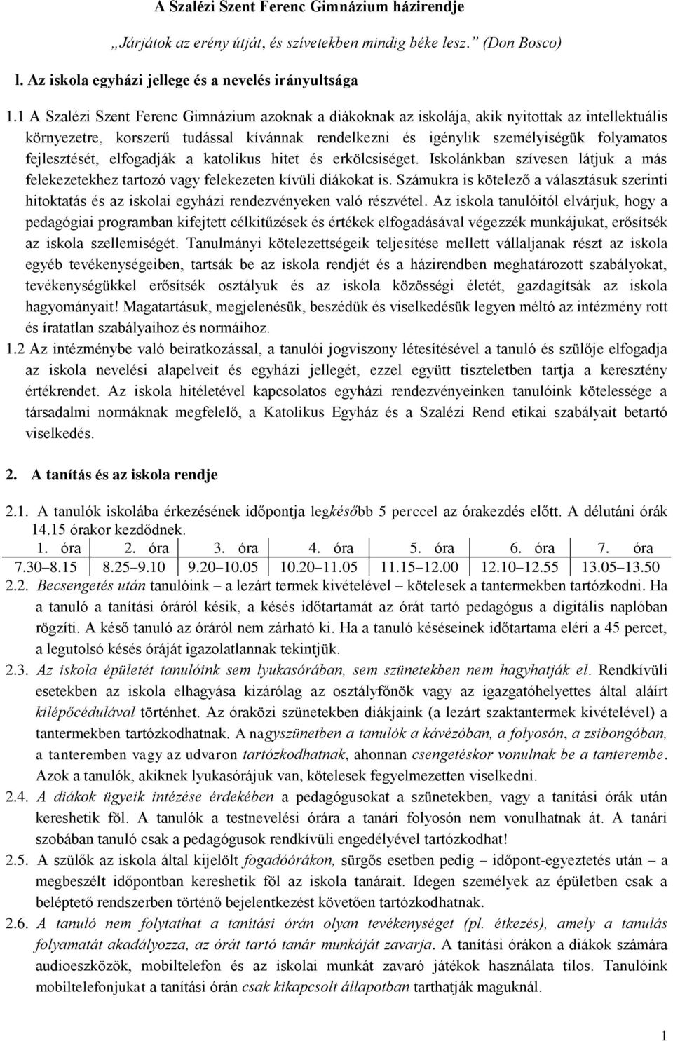 fejlesztését, elfogadják a katolikus hitet és erkölcsiséget. Iskolánkban szívesen látjuk a más felekezetekhez tartozó vagy felekezeten kívüli diákokat is.