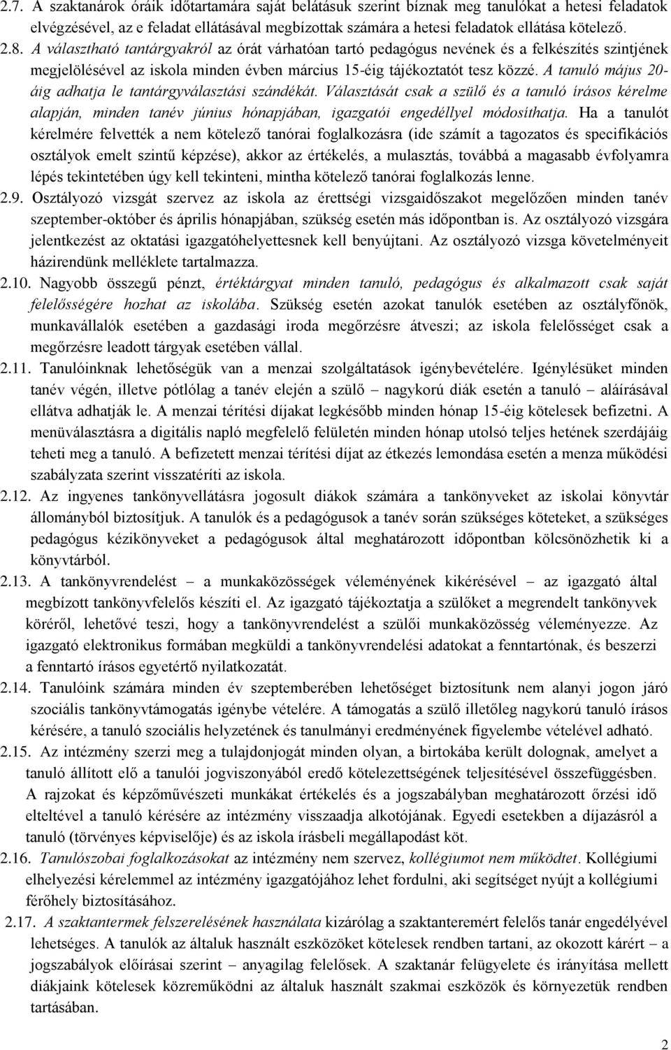 A tanuló május 20- áig adhatja le tantárgyválasztási szándékát. Választását csak a szülő és a tanuló írásos kérelme alapján, minden tanév június hónapjában, igazgatói engedéllyel módosíthatja.