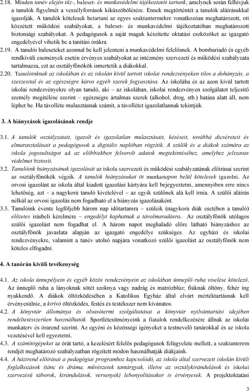 A tanulók kötelesek betartani az egyes szaktantermekre vonatkozóan meghatározott, ott közzétett működési szabályokat, a baleset- és munkavédelmi tájékoztatóban meghatározott biztonsági szabályokat.