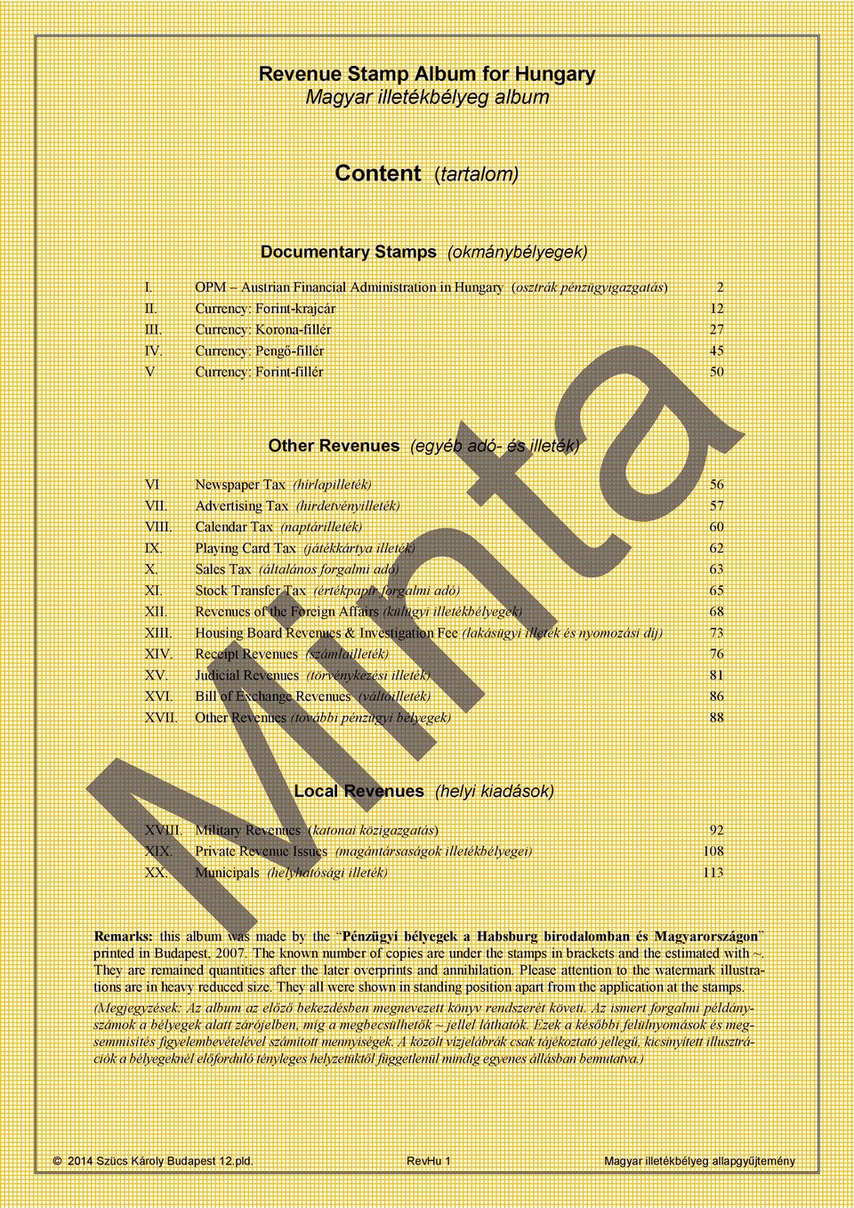 Advertising Tax (hirdetvényilleték) 57 VIII. Calendar Tax (naptárilleték) 60 IX. Playing Card Tax (játékkártya illeték) 62 X. Sales Tax (általános forgalmi adó) 63 XI.