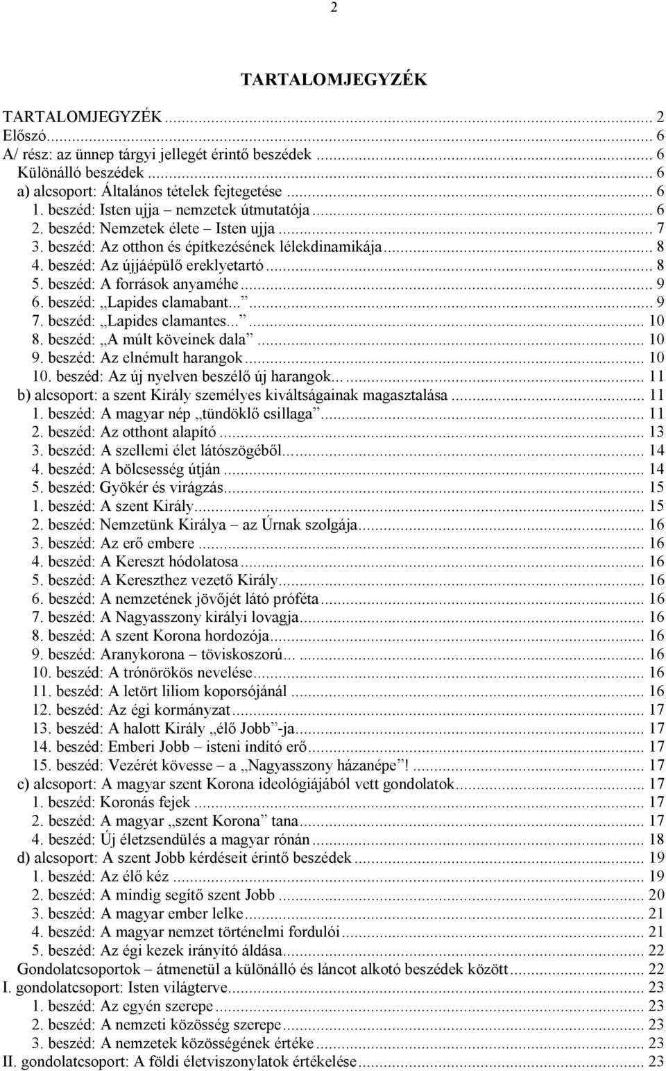 beszéd: A források anyaméhe... 9 6. beszéd: Lapides clamabant...... 9 7. beszéd: Lapides clamantes...... 10 8. beszéd: A múlt köveinek dala... 10 9. beszéd: Az elnémult harangok... 10 10.
