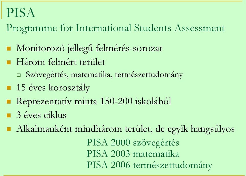 éves korosztály Reprezentatív minta 150-200 iskolából 3 éves ciklus Alkalmanként