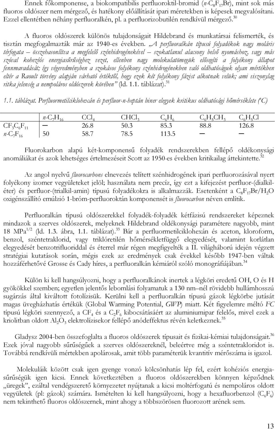 30 A fluoros oldószerek különös tulajdonságait Hildebrand és munkatársai felismerték, és tisztán megfogalmazták már az 1940-es években.