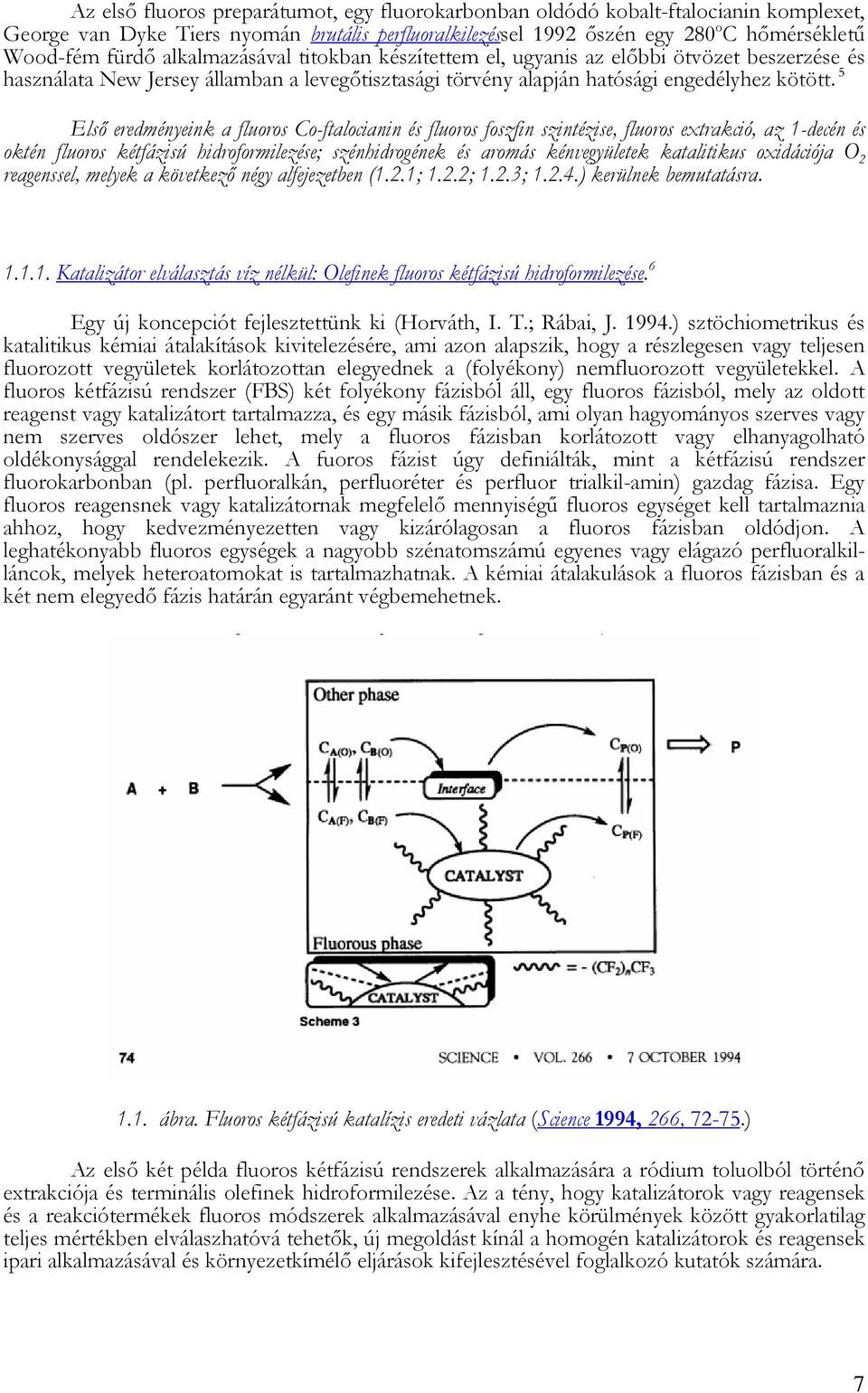 5 Elsı eredményeink a fluoros Co-ftalocianin és fluoros foszfin szintézise, fluoros extrakció, az 1-decén és oktén fluoros kétfázisú hidroformilezése; szénhidrogének és aromás kénvegyületek