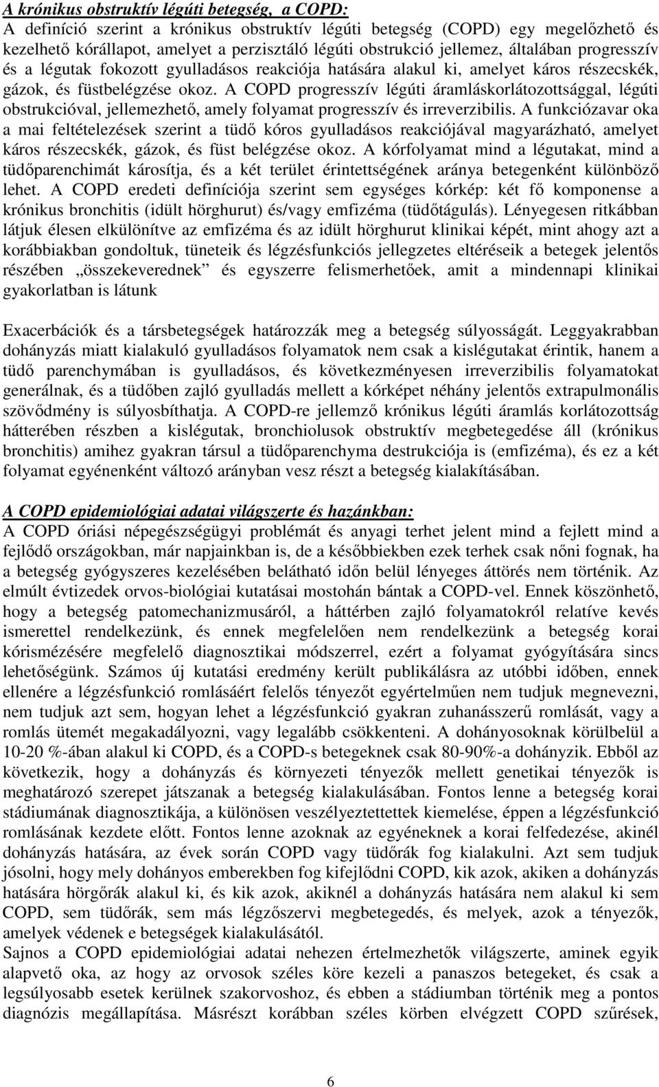 A COPD progresszív légúti áramláskorlátozottsággal, légúti obstrukcióval, jellemezhető, amely folyamat progresszív és irreverzibilis.