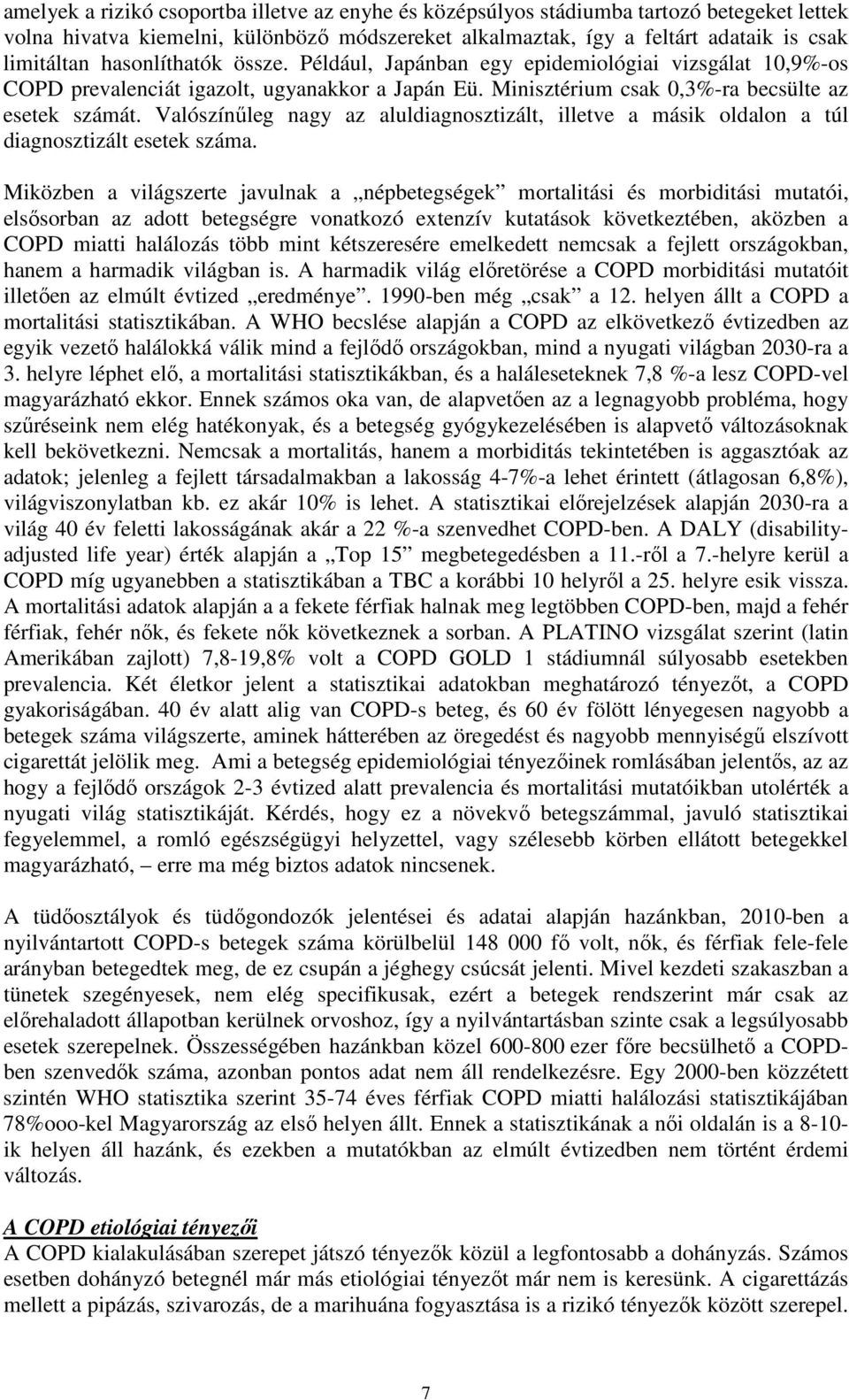 Valószínűleg nagy az aluldiagnosztizált, illetve a másik oldalon a túl diagnosztizált esetek száma.