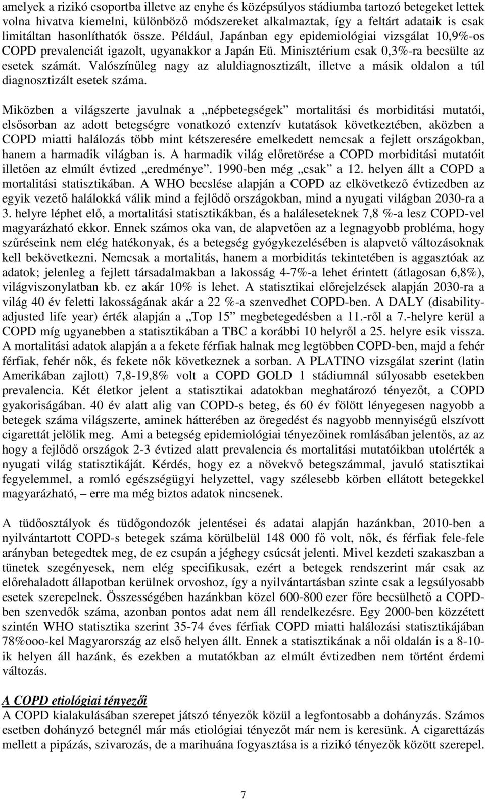 Valószínűleg nagy az aluldiagnosztizált, illetve a másik oldalon a túl diagnosztizált esetek száma.