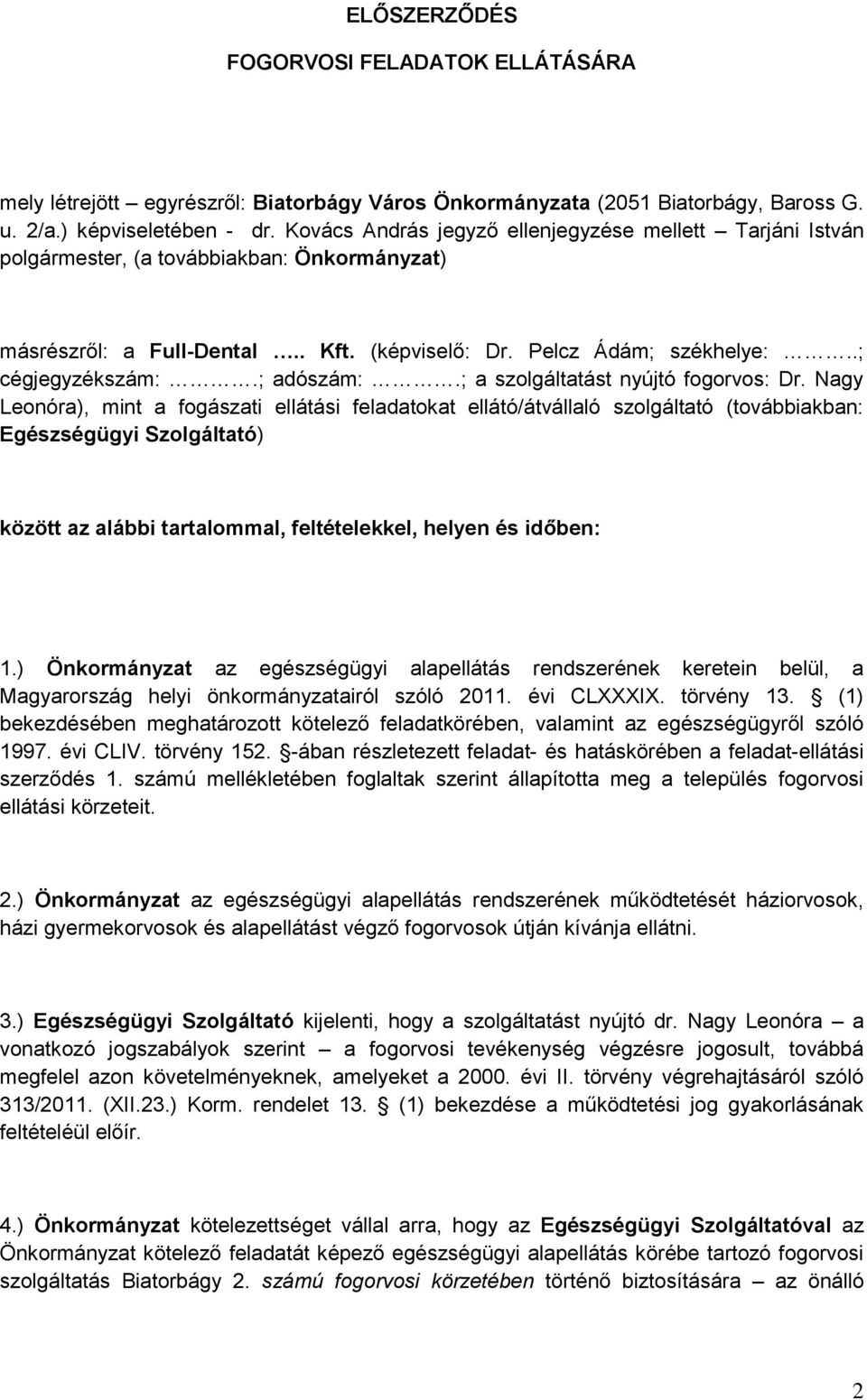 ; adószám:.; a szolgáltatást nyújtó fogorvos: Dr.