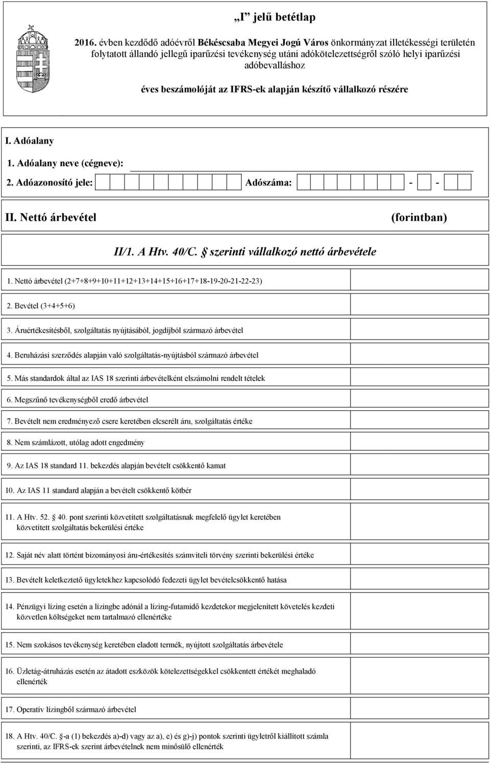 adóbevalláshoz éves beszámolóját az IFRS-ek alapján készítő vállalkozó részére I. Adóalany 2. Adóazonosító jele: Adószáma: - - II. Nettó árbevétel II/1. A Htv. 40/C.