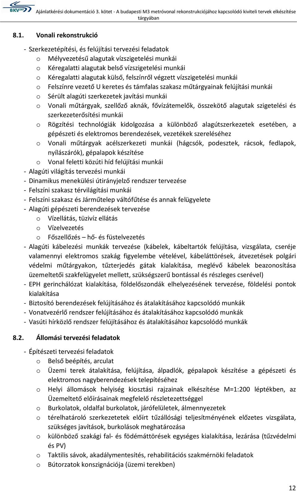 fővízátemelők, összekötő alagutak szigetelési és szerkezeterősítési munkái Rögzítési technlógiák kidlgzása a különböző alagútszerkezetek esetében, a gépészeti és elektrms berendezések, vezetékek