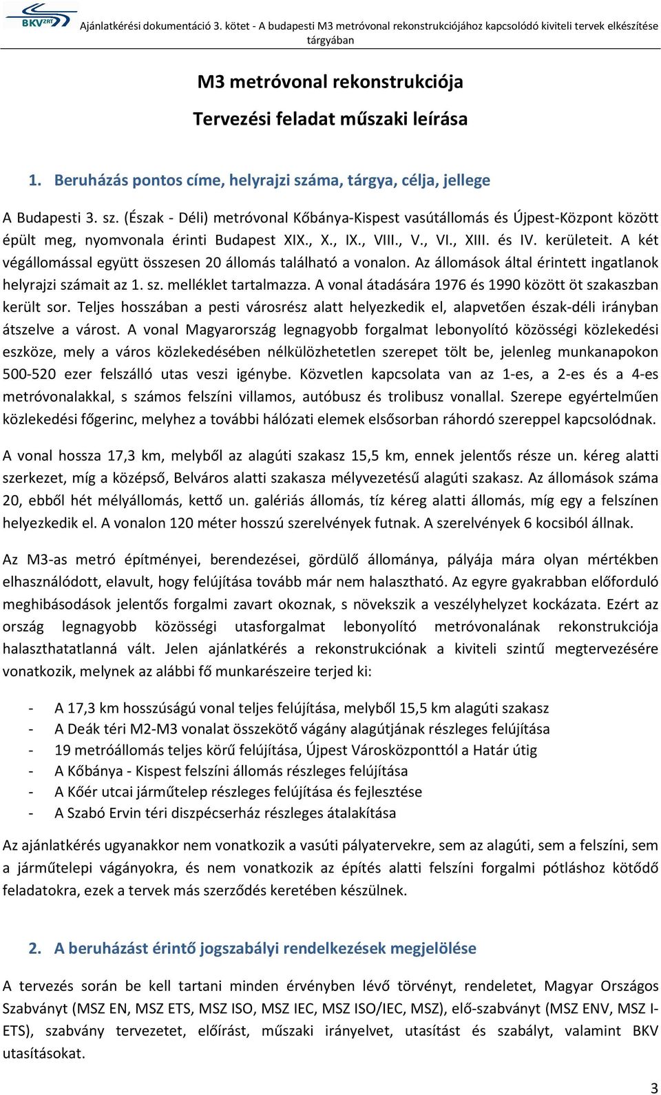 és IV. kerületeit. A két végállmással együtt összesen 20 állmás található a vnaln. Az állmásk által érintett ingatlank helyrajzi számait az 1. sz. melléklet tartalmazza.