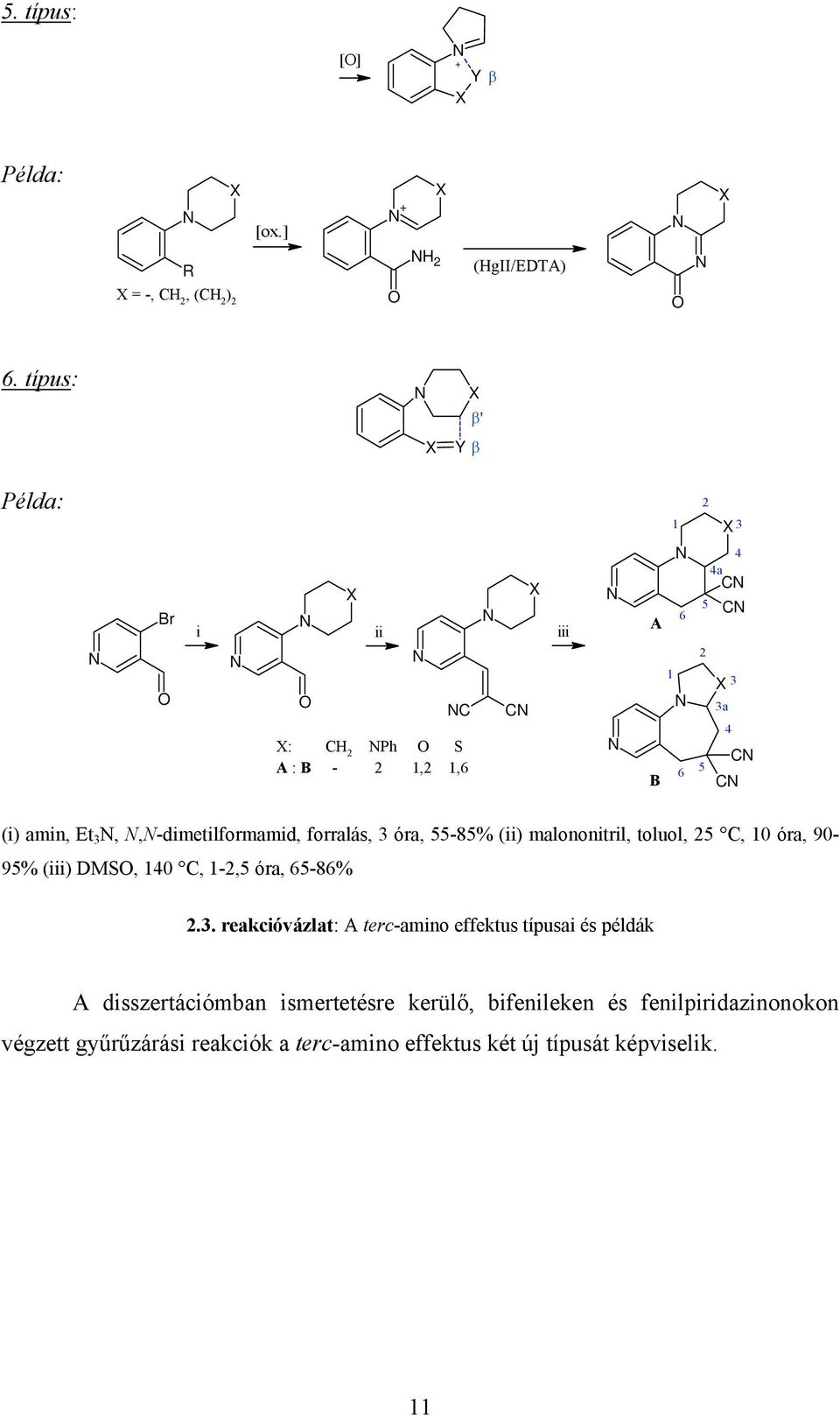 3,,-dimetilformamid, forralás, 3 óra, 55-85% (ii) malononitril, toluol, 25 C, 10 óra, 90-95% (iii) DMS, 140 C, 1-2,5 óra, 65-86% 2.3.