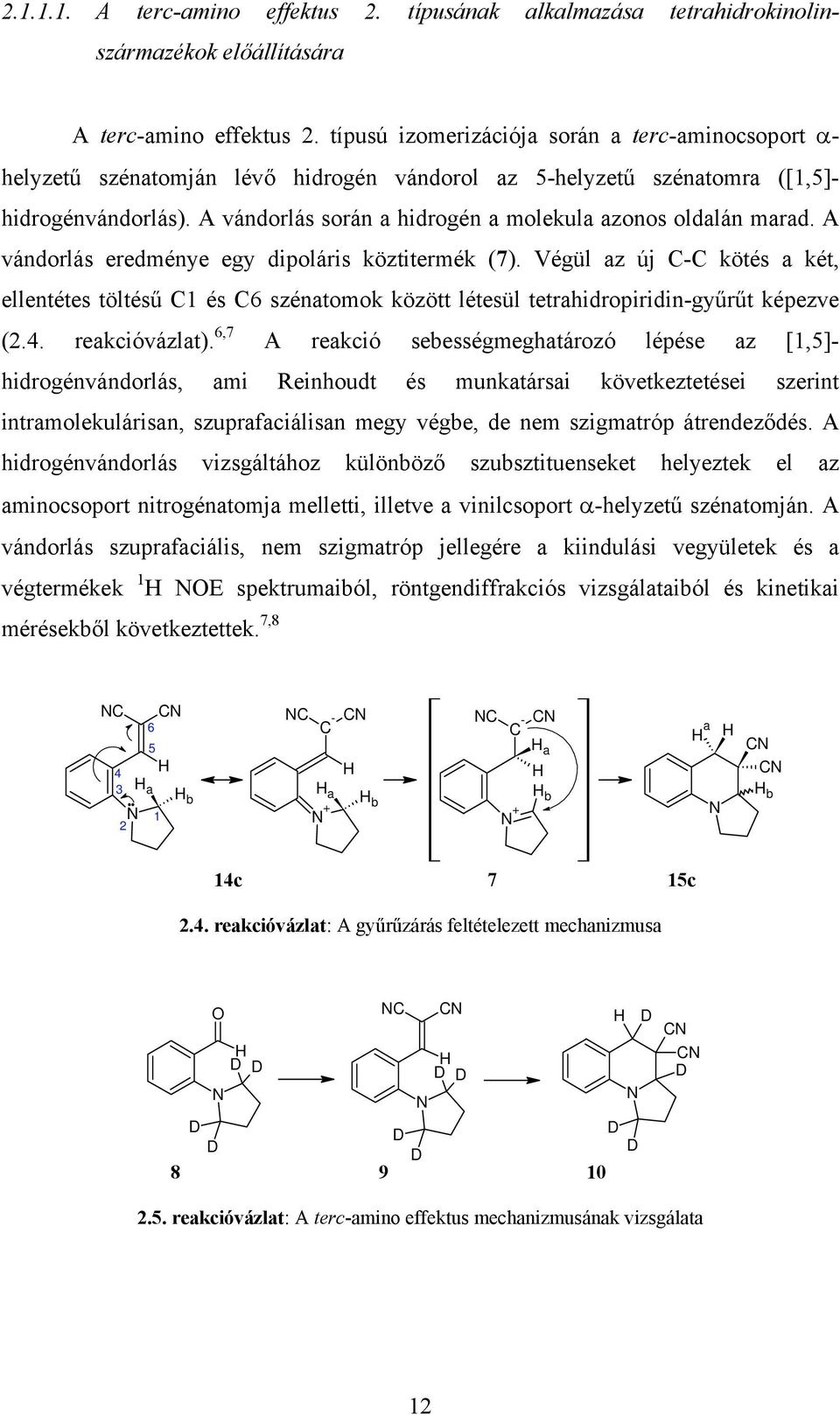 A vándorlás során a hidrogén a molekula azonos oldalán marad. A vándorlás eredménye egy dipoláris köztitermék (7).